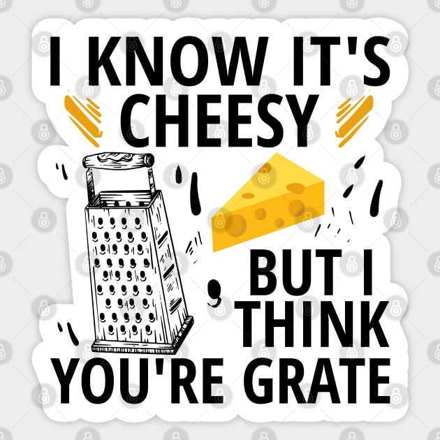I Know It's Cheesy But I Think You're Grate Grater Joke Sticker